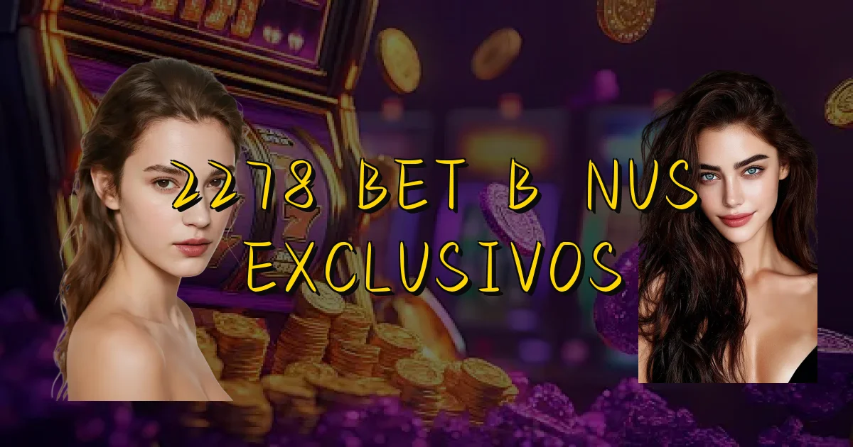 2278 Bet Bônus Exclusivos Oficial