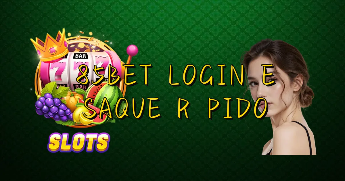 85Bet Login E Saque Rápido Oficial