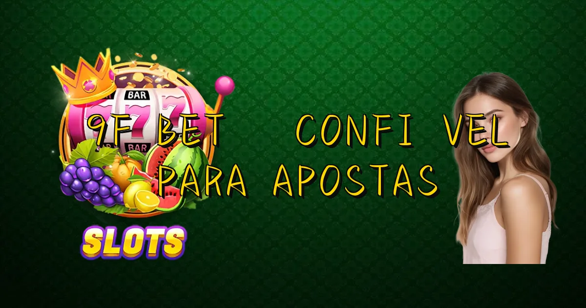 9F Bet É Confiável Para Apostas Oficial