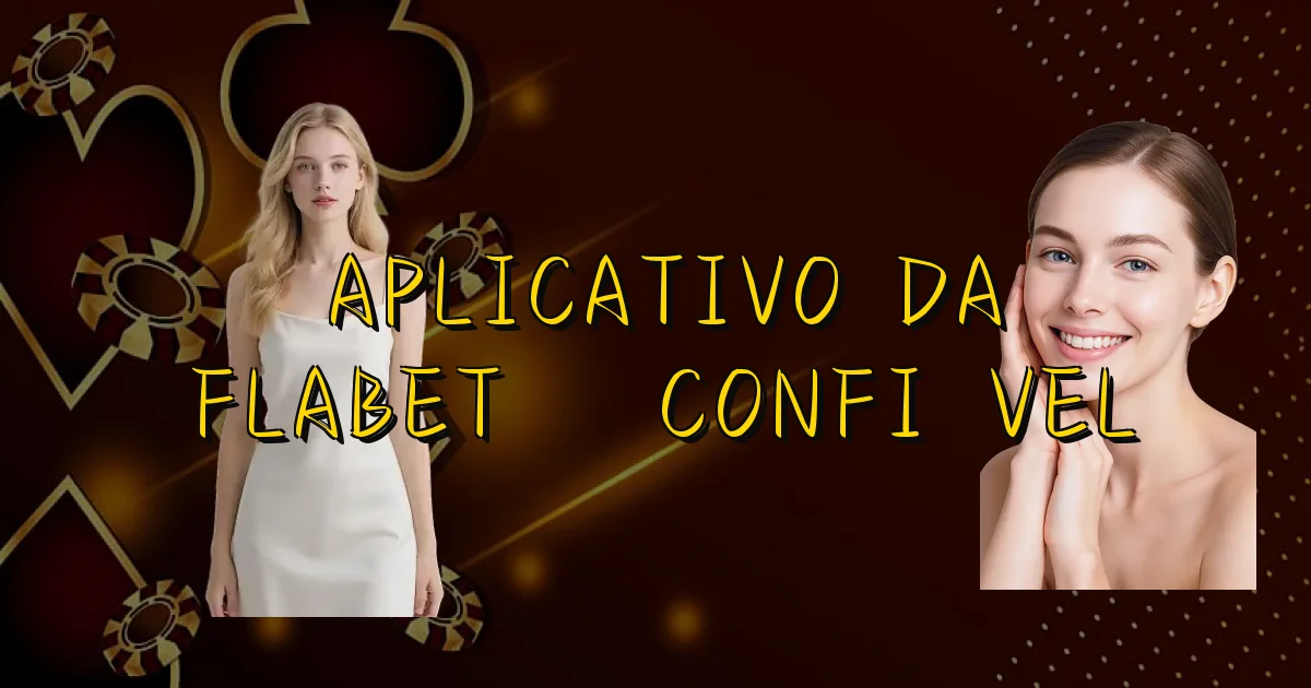 Aplicativo Da Flabet É Confiável Oficial