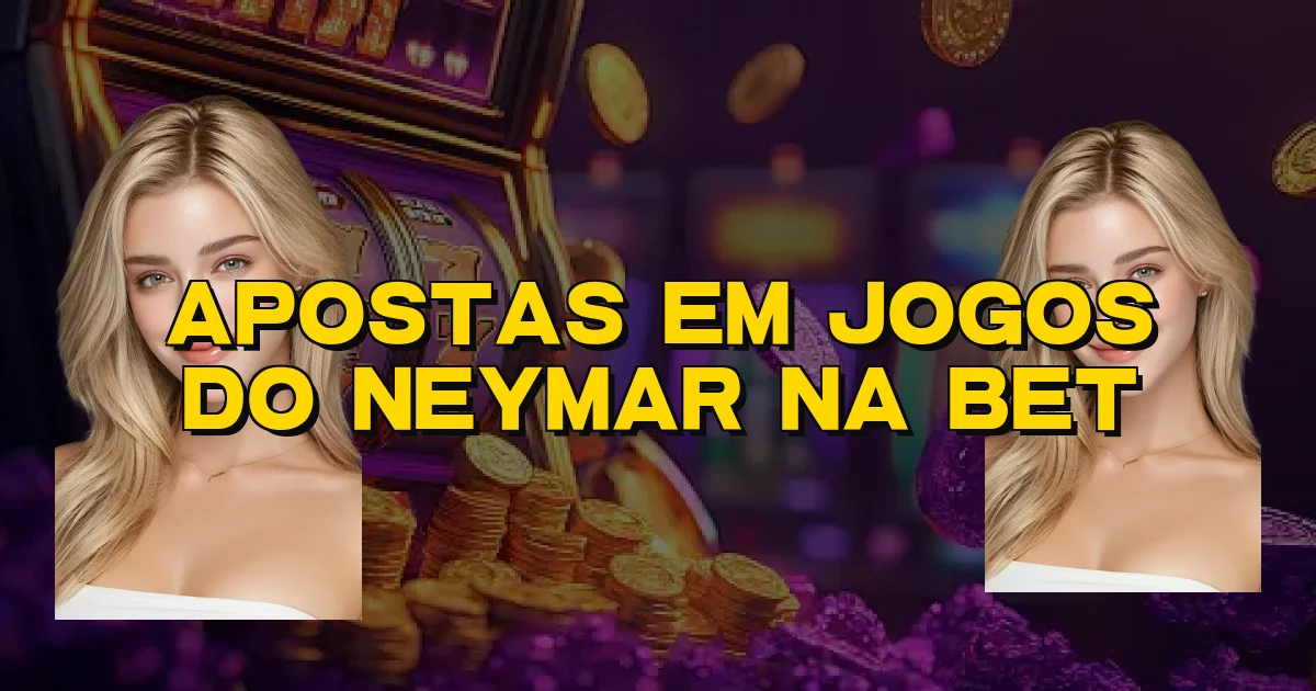 Apostas Em Jogos Do Neymar Na Bet Oficial
