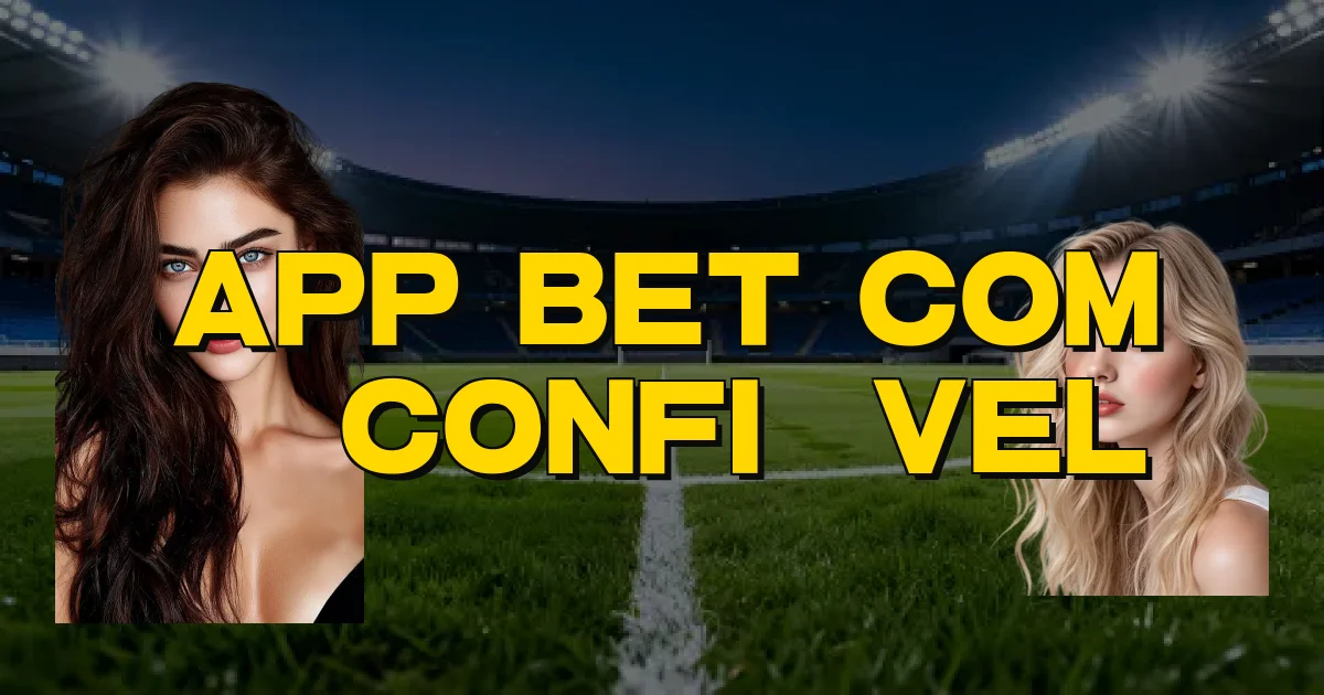 App Bet Com É Confiável Oficial