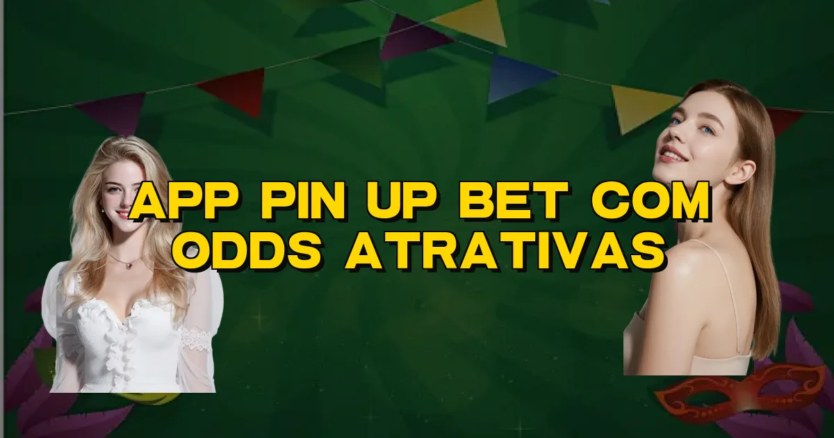 App Pin Up Bet Com Odds Atrativas Oficial
