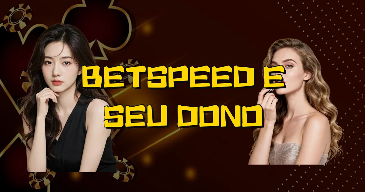 Betspeed E Seu Dono Oficial
