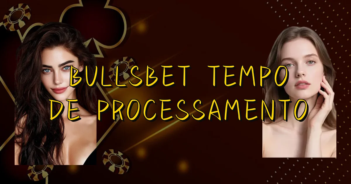 Bullsbet Tempo De Processamento Oficial