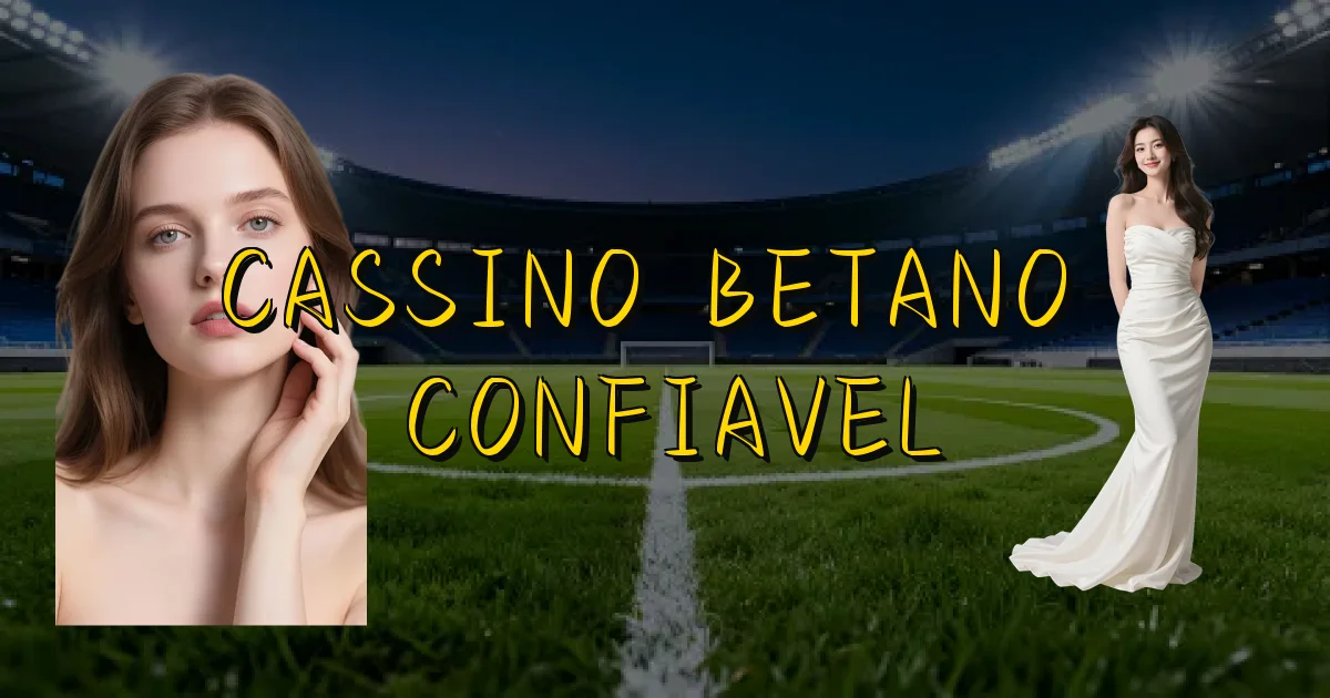 Cassino Betano É Confiavel Oficial