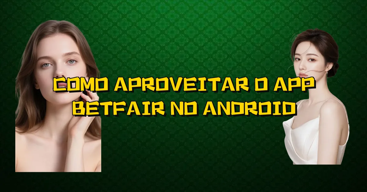 Como Aproveitar O App Betfair No Android Oficial