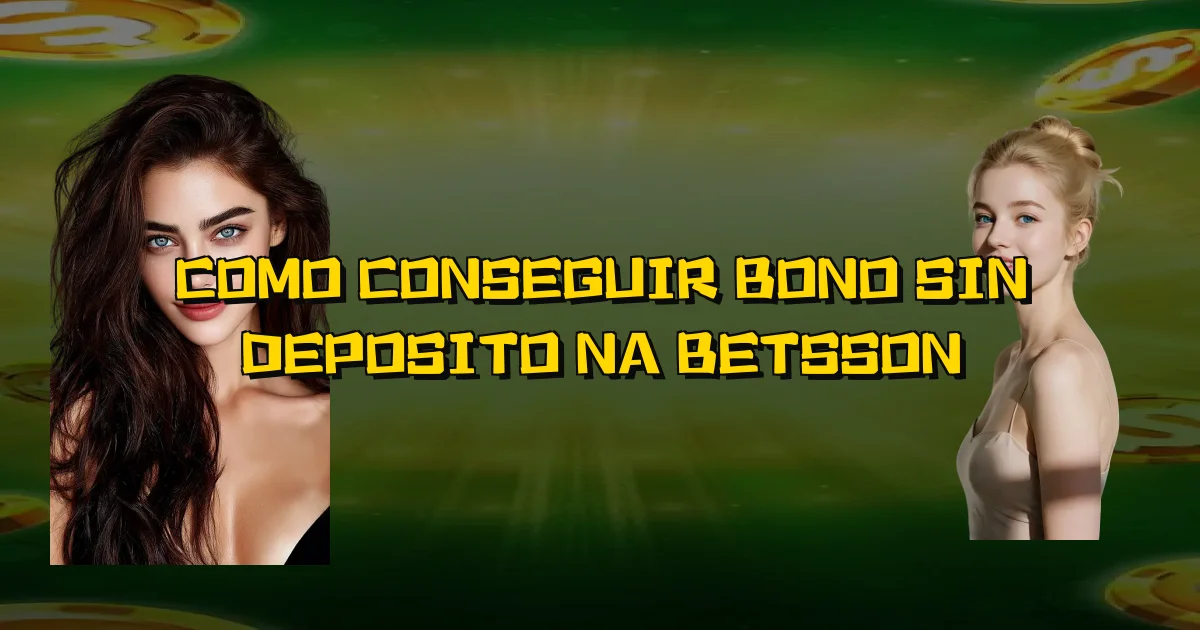 Como Conseguir Bono Sin Deposito Na Betsson Oficial