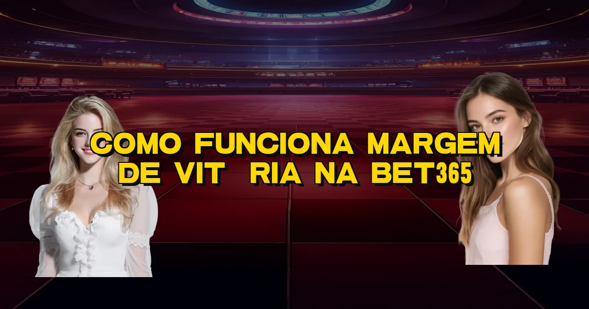 Como Funciona Margem De Vitória Na Bet365 Oficial