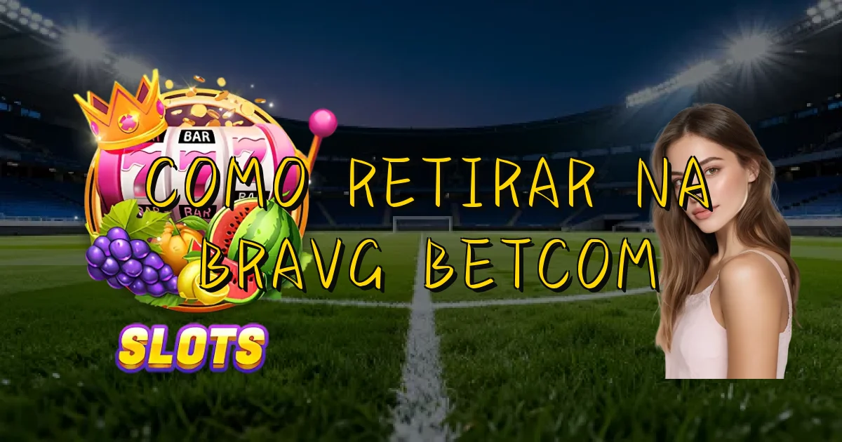 Como Retirar Na Bravg Betcom Oficial
