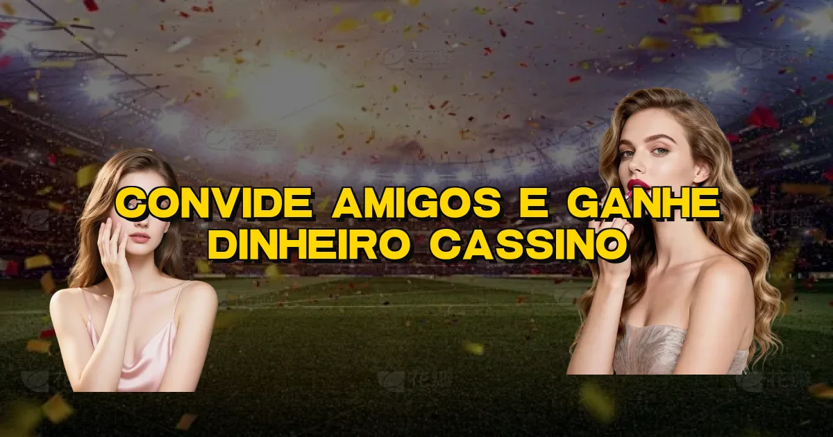 Convide Amigos E Ganhe Dinheiro Cassino Oficial