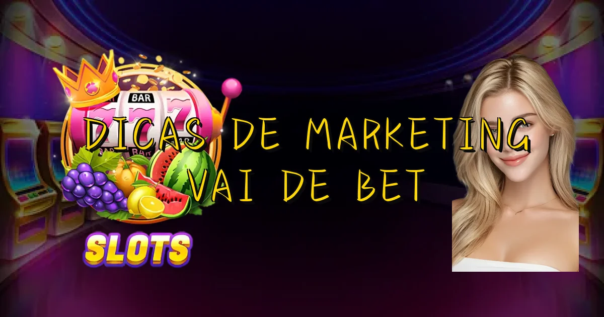 Dicas De Marketing Vai De Bet Oficial