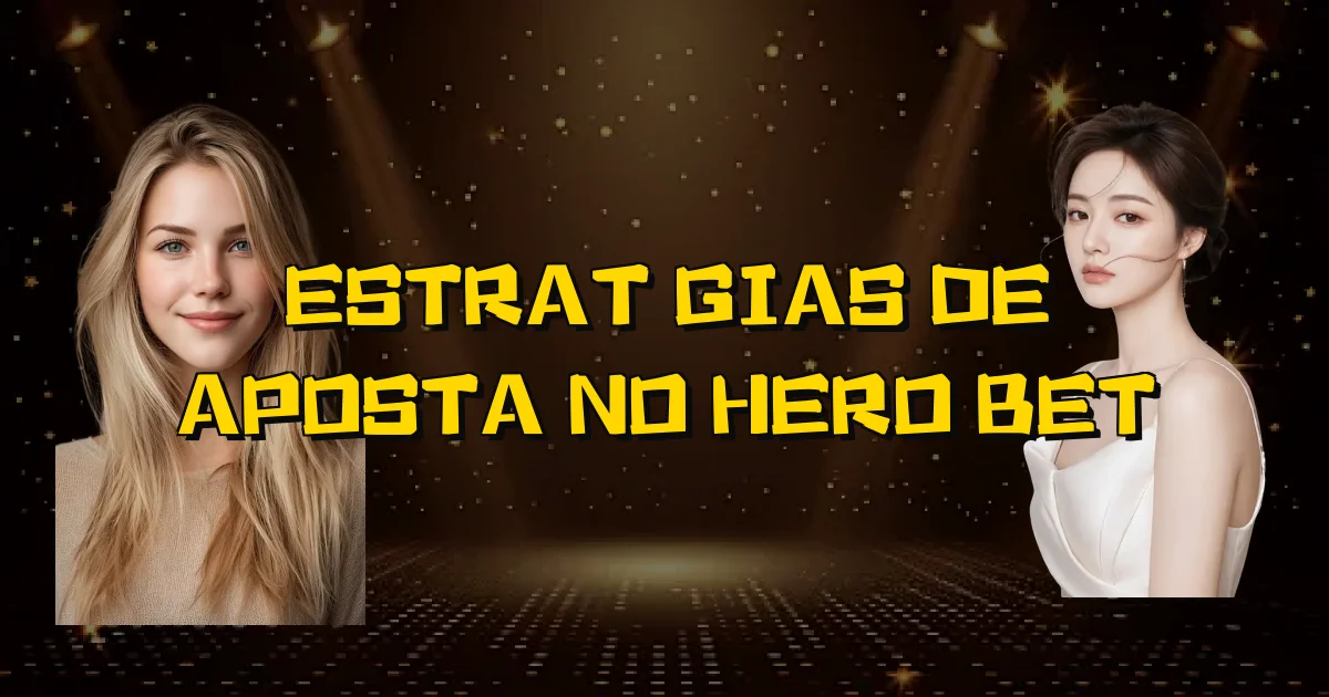Estratégias De Aposta No Hero Bet Oficial