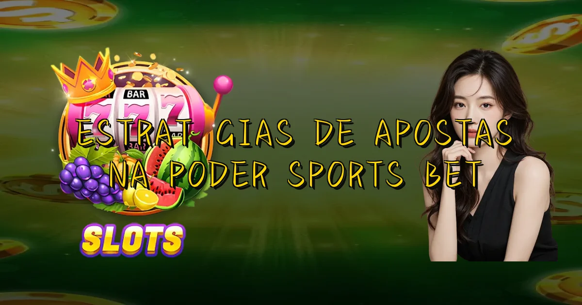 Estratégias De Apostas Na Poder Sports Bet Oficial