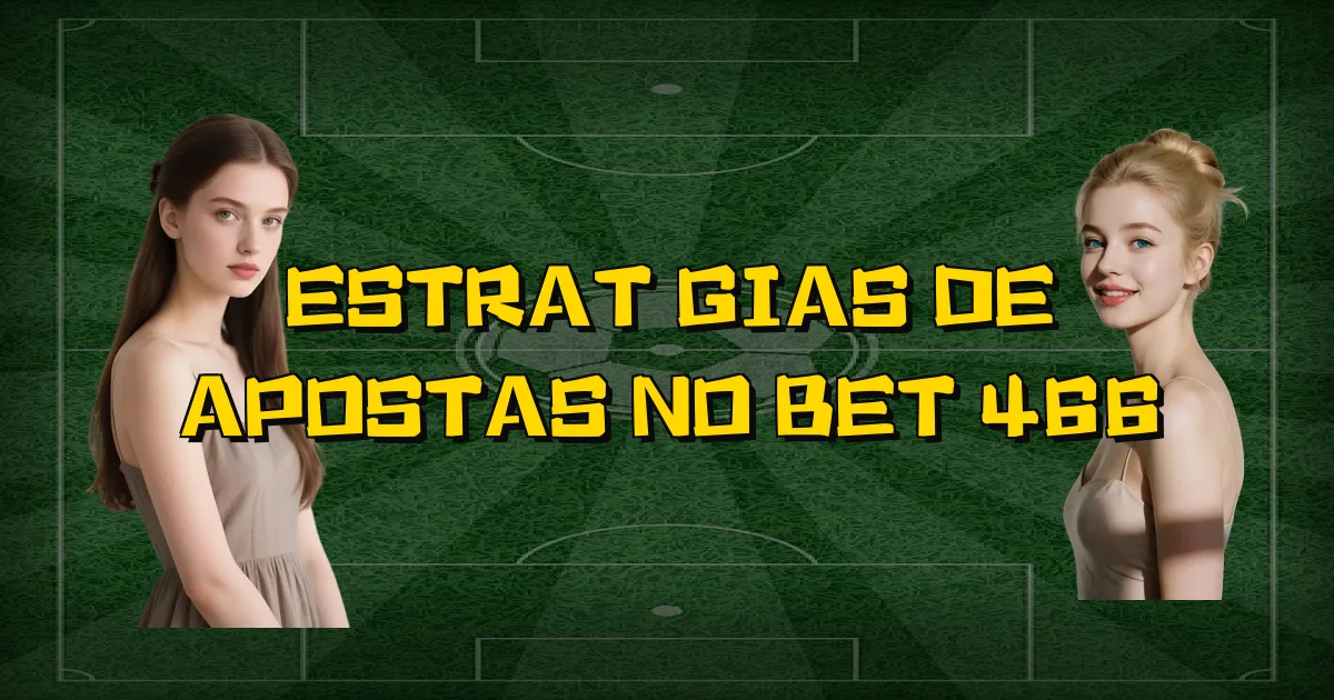 Estratégias De Apostas No Bet 466 Oficial