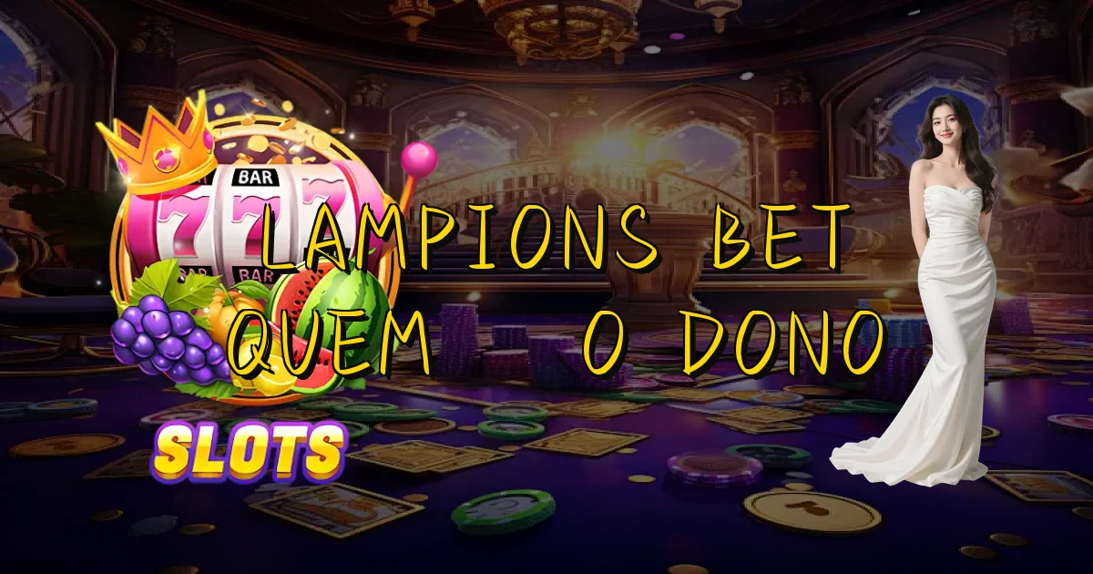 Lampions Bet Quem É O Dono Oficial