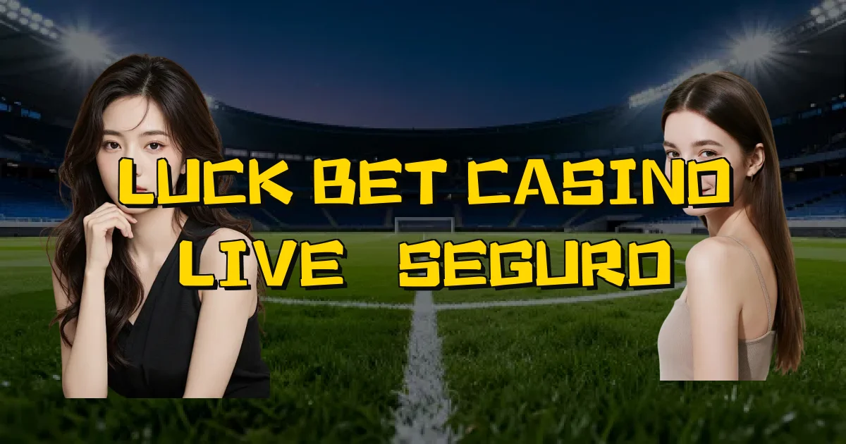 Luck Bet Casino Live É Seguro Oficial