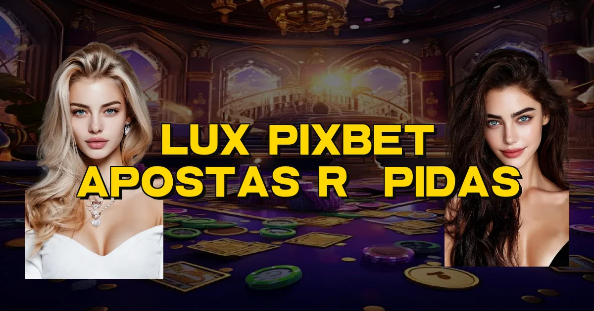 Lux Pixbet Apostas Rápidas Oficial
