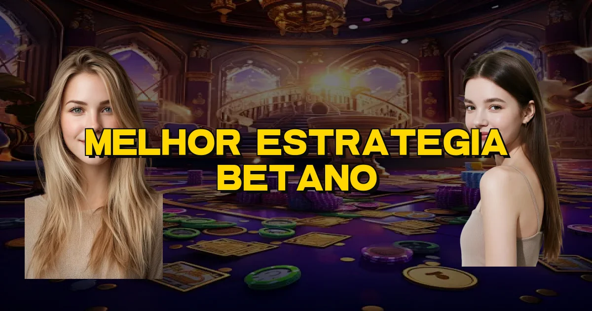 Melhor Estrategia Betano Oficial