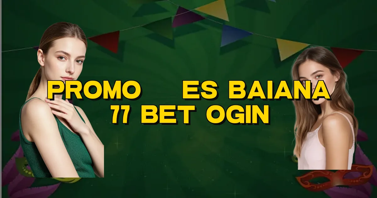 Promoções Baiana 77 Bet Ogin Oficial