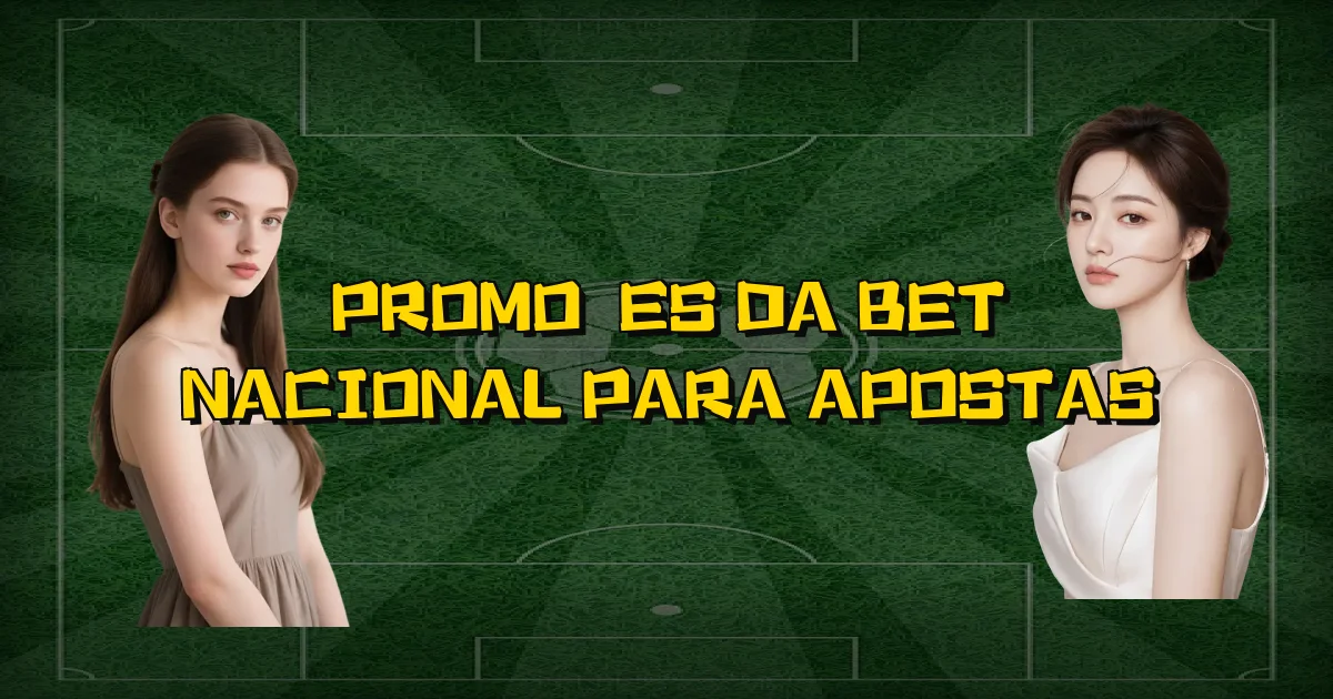 Promoções Da Bet Nacional Para Apostas Oficial