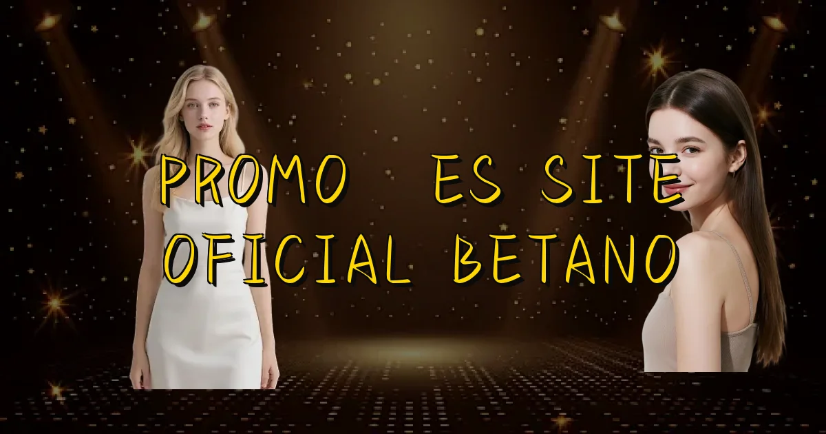 Promoções Site Oficial Betano Oficial