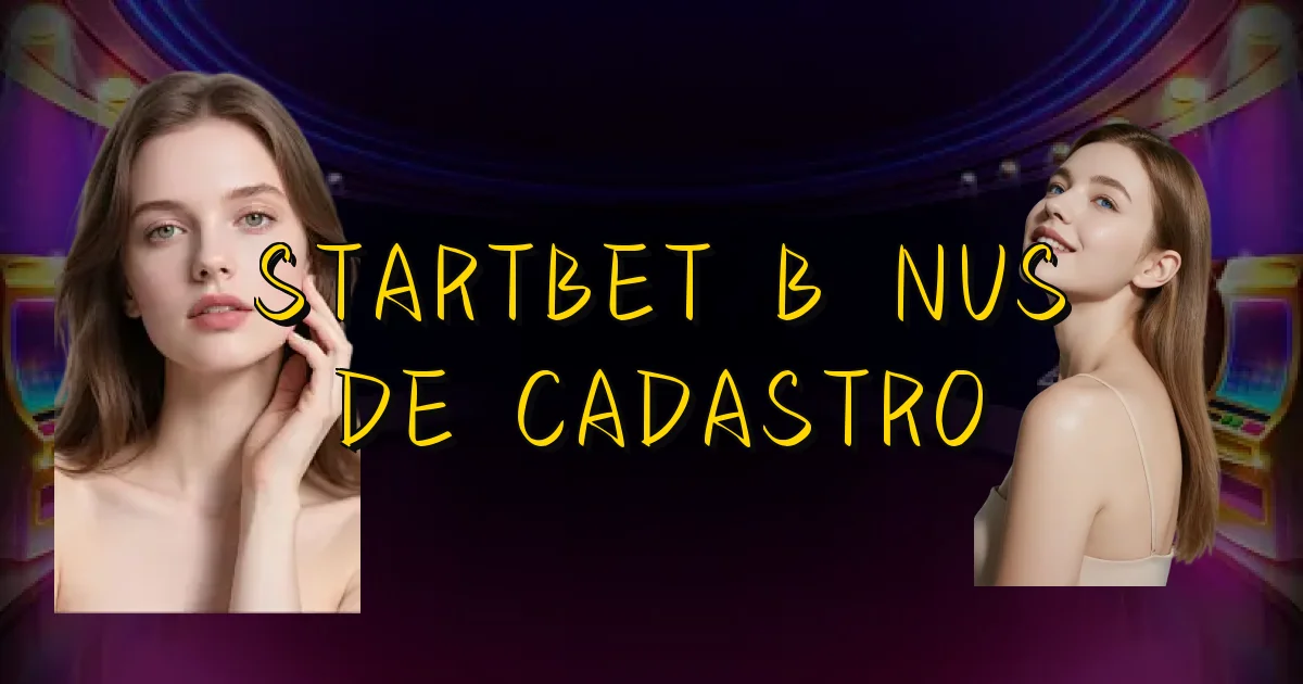 Startbet Bônus De Cadastro Oficial